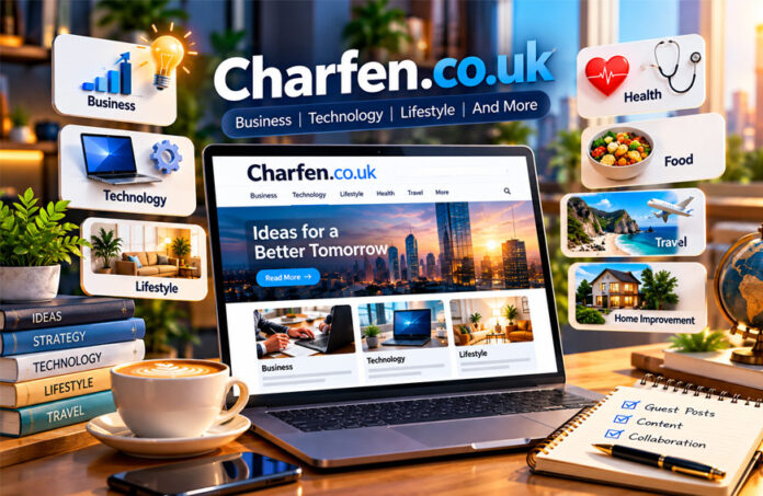Charfen.co.uk Guide: Business, Technology, Lifestyle, and Guest Posts